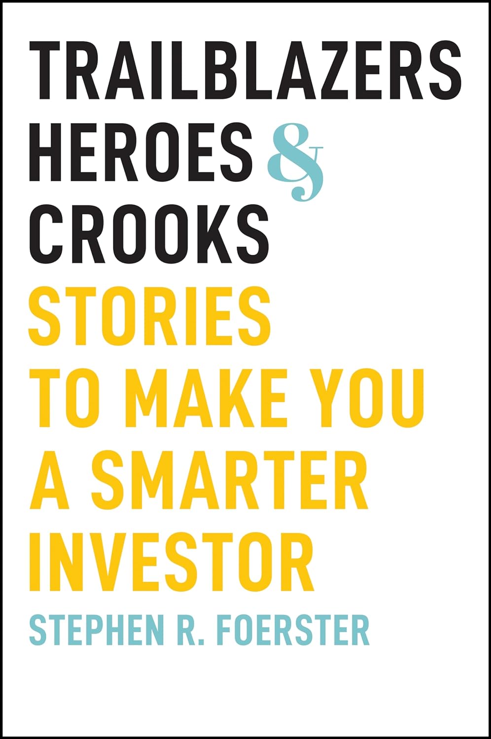 Trailblazers, Heroes, & Crooks: Stories to Make You a Smarter Investor (Hardcover)