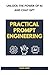 Practical Prompt Engineering: Unlock the Power of ChatGPT and AI for Business Success - From Beginner to Expert (Future-Proof Tech Skills: Including AI, Python, SQL, Linux And More Book 2)