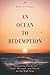 An Ocean to Redemption by Robert P.     Jones