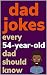Dad Jokes Every 54 Year Old...