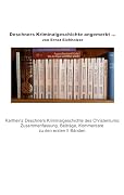 Deschners Kriminalgeschichte angemerkt: Karlheinz Deschners Kriminalgeschichte des Christentums: Zusammenfassung, Beiträge, Kommentare.