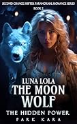 Luna Lola: The Moon Wolf and The Hidden Power (Second Chance Shifter Paranormal Romance Series Book 2) 