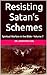 Resisting Satan’s Schemes: ...