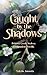 Caught By the Shadows: A Be...