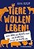Tiere wollen leben!: Warum ...