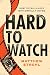 Hard to Watch: How to Fall in Love with Difficult Movies