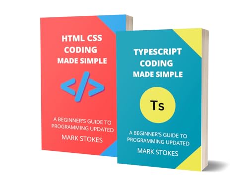 TYPESCRIPT AND HTML CSS CODING MADE SIMPLE: A BEGINNER’S GUIDE TO PROGRAMMING - 2 BOOKS IN 1 (Kindle Edition)