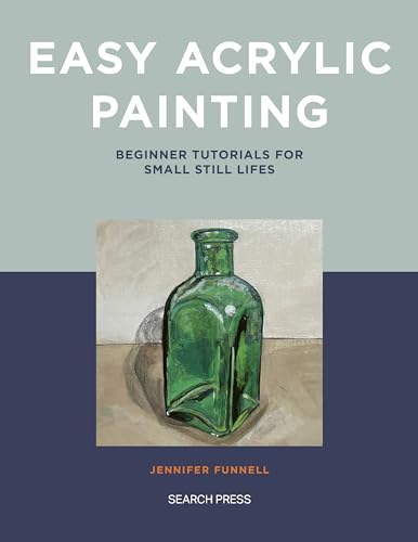 Easy Acrylic Painting - Beginner Tutorials for Small Still Lifes (Kindle Edition)