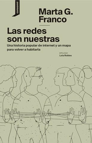 Las redes son nuestras: Una historia popular de internet y un mapa para volver a habitarla