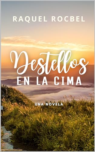 Destellos en la cima: Novela cristiana (Spanish Edition)