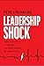 Leadership Shock: Using Authenticity to Navigate the Hidden Dangers of Career Success