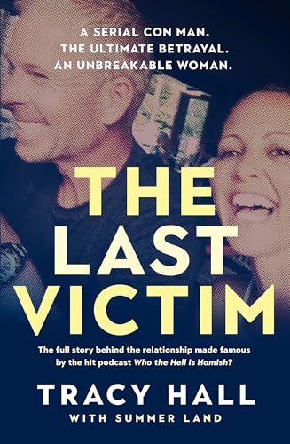 The Last Victim: A serial con man. The ultimate betrayal. An unbreakable woman. The full story behind the relationship made famous by the hit podcast Who the Hell is Hamish? (Paperback)