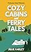 Cozy Cabins and Ferry Tales...