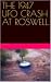 The 1947 UFO Crash at Roswell.