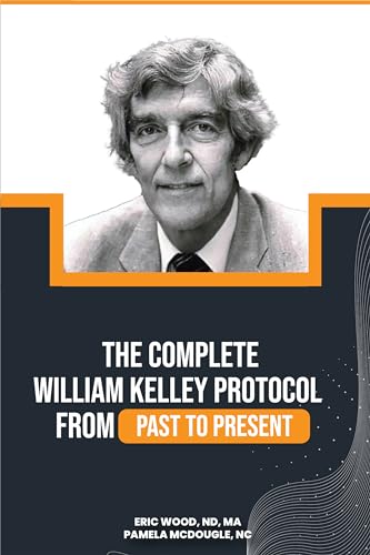 The Complete William Kelley Protocol from Past to Present (Kindle Edition)