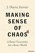 Making Sense of Chaos: A Better Economics for a Better World
