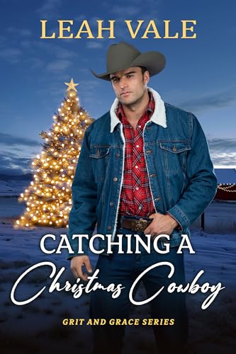 Catching a Christmas Cowboy: Now a Lifetime Original Movie: Rodeo Christmas Romance (Grit and Grace Book 2)