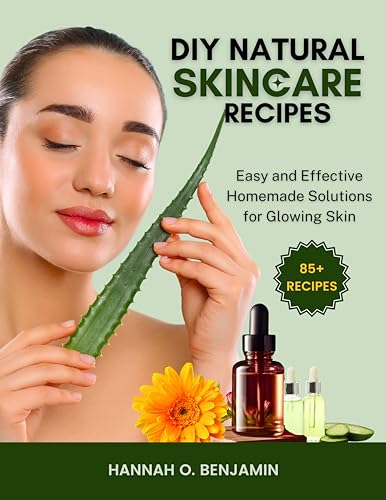 DIY NATURAL SKINCARE RECIPES: Easy and Effective Homemade Solutions for Glowing Skin (Nature's Beauty Series)