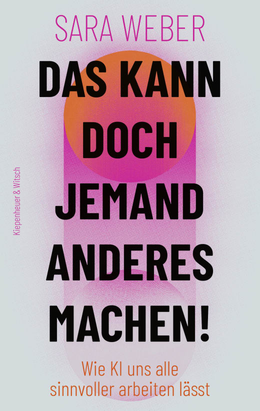 Das kann doch jemand anderes machen!: Wie KI uns alle sinnvoller arbeiten lässt (German Edition)