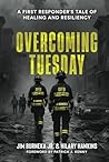 Overcoming Tuesday: A First Responder's Tale of Healing And Resiliency