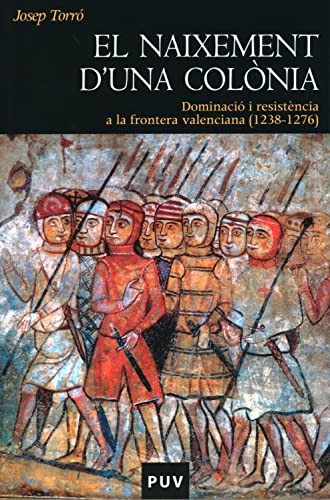 El naixement d'una colònia: Dominació i resistència a la frontera valenciana (1238-1Aula de Cinema6) (Història) (Catalan Edition)