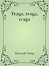 Traga, traga, traga by Hannah Yang
