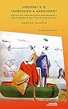 Vigotski e o "aprender a aprender": crítica às apropriações neoliberais e pós-modernas da teoria vigotskiana (Portuguese Edition) Vigotski e o "aprender a aprender": crítica às apropriações neoliberais e pós-modernas da teoria vigotskiana (Portuguese Edition)