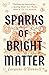 Sparks of Bright Matter: 'A debut novel of great imagination and originality'- THE SUNDAY TIMES