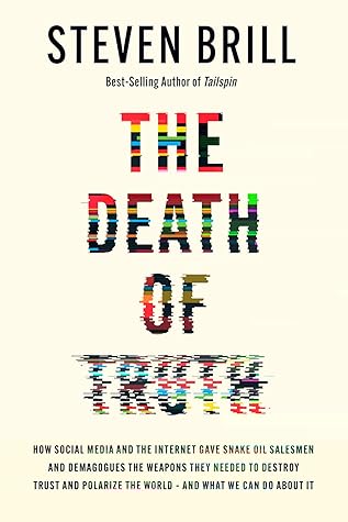 The Death of Truth: How Social Media and the Internet Gave Snake Oil Salesmen and Demagogues the Weapons They Needed to Destroy Trust and Polarize the World – and What We Can Do About It