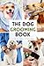 The Dog Grooming Book by Milan Blue