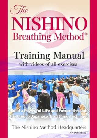 The Nishino Breathing Method® Training Manual with Videos of All Exercises (Monochrome Edition) 西野流呼吸法® 実践解説英語版（モノクロ）: Build a Powerful Life and Future through the Unique Japanese Breathing Technique