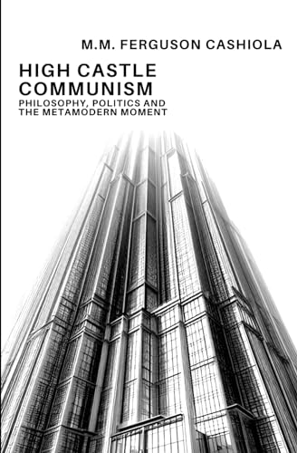 High Castle Communism: Philosophy, Politics and the Metamodern Moment (Paperback)