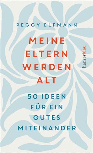 Meine Eltern werden alt: 50 Ideen für ein gutes Miteinander (German Edition)
