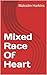 Mixed Race Of Heart
