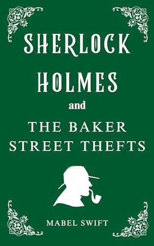 Sherlock Holmes and The Baker Street Thefts (Sherlock Holmes Mysteries Book 4)