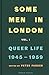 Some Men in London: Queer L...