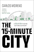 The 15-Minute City: A Solution to Saving Our Time and Our Planet