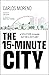 The 15-Minute City: A Solut...