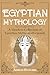 Egyptian Mythology: A Timel...