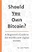 Should You Own Bitcoin?: A ...