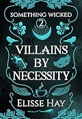 Villains by Necessity: Something Wicked Book 2