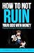 How to Not Ruin Your Kids with Money by Mark A. Shiller How to Not Ruin Your Kids with Money by Mark A. Shiller