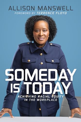 Someday Is Today: Achieving Racial Equity in the Workplace (Kindle Edition)