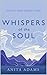 Whispers of the Soul: A Gui...
