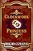 Clockwork Princess (The Clockwork Kingdom Saga Book 1)