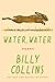Water, Water: Poems