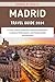 Madrid Travel Guide 2024: A...