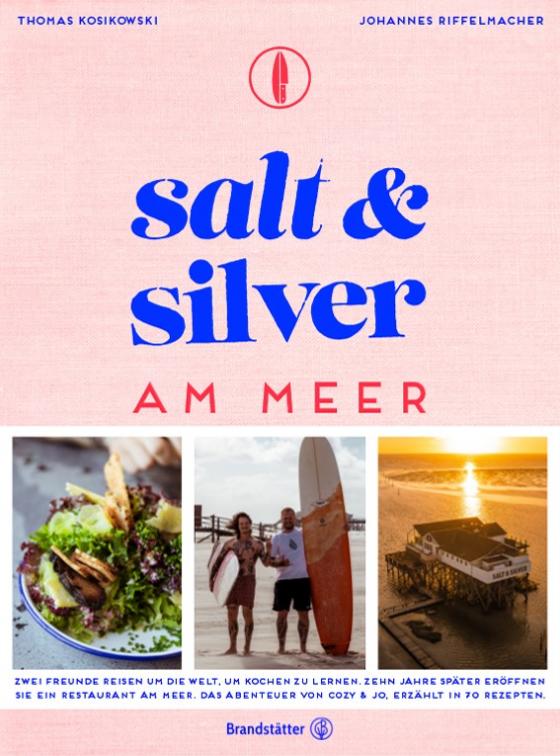 Salt and Silver am Meer: Zwei Freunde reisen um die Welt, um Kochen zu lernen. Zehn Jahre später eröffnen sie ein Restaurant am Meer. Das Abenteuer von ... Jo, erzählt in 70 Rezepten. (German Edition)