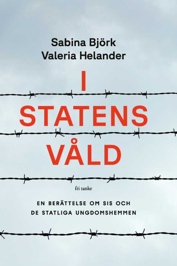 I statens våld : en berättelse om SIS och de statliga ungdomshemmen (Hardcover)