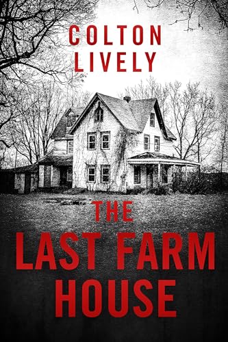 The Last Farm House: A Small Town Post Apocalypse EMP Thriller (EMP Survival in a Powerless World Book 73)